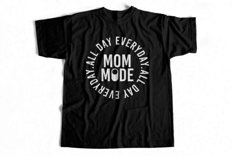 Mom Mode – ALL DAY every day – T-Shirt design specially for MOMS