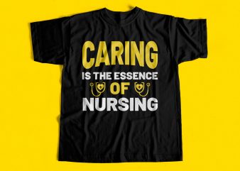 Caring is the essence of nursing T-Shirt design for sale