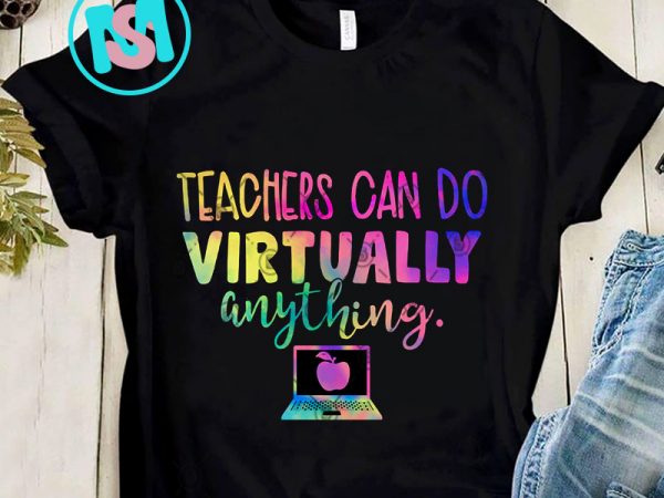 Teachers can virtually do anything png, teacher png, quote png, digital download t shirt designs for sale