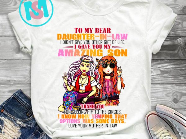 To my dear daughter in law i gave amazing son png, quote png, digital download t shirt designs for sale