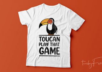 Toucan Play that Game | Ready to print t shirt design. for sale