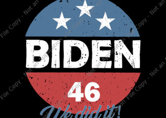 Biden 46 We Did It svg, Biden 46 We Did It, Biden 46 svg, Biden 46, vote biden svg, biden svg, anti trump, biden harris vector, eps, dxf, png, cut fife