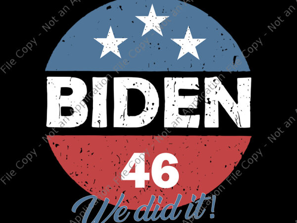 Biden 46 we did it svg, biden 46 we did it, biden 46 svg, biden 46, vote biden svg, biden svg, anti trump, biden harris vector, eps, dxf, png, cut fife
