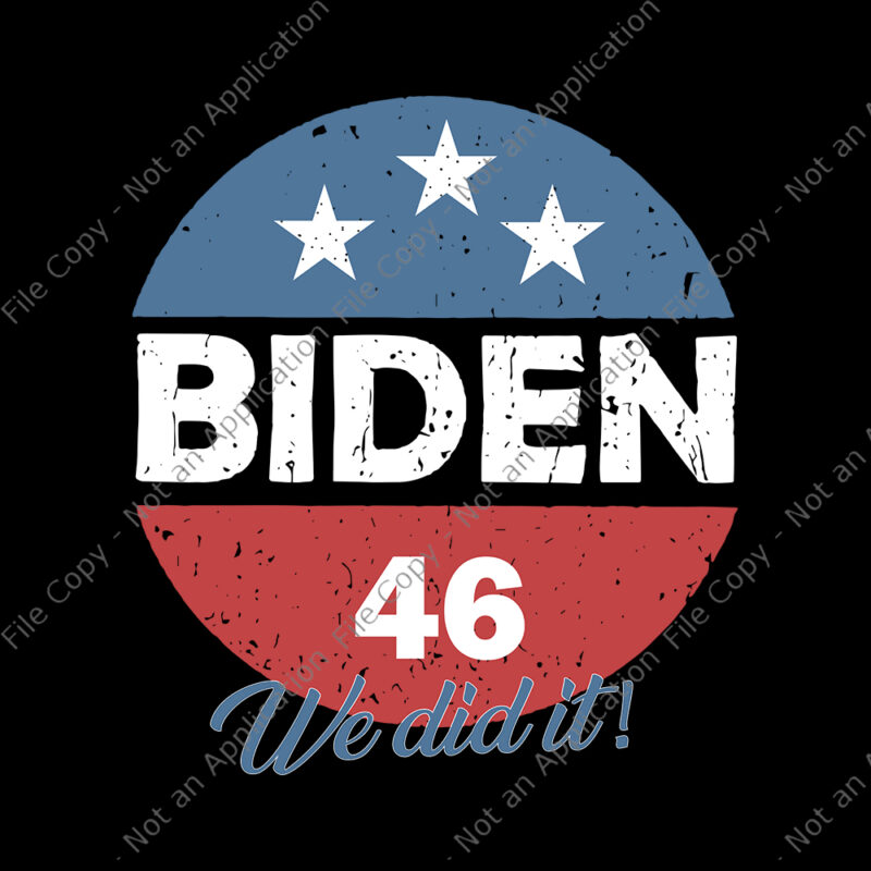 Biden 46 We Did It svg, Biden 46 We Did It, Biden 46 svg, Biden 46, vote biden svg, biden svg, anti trump, biden harris vector, eps, dxf, png, cut fife