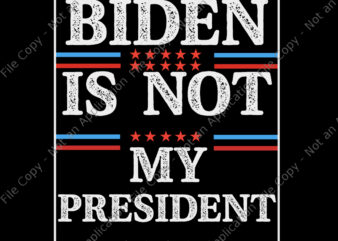 Biden Is Not My President SVG, Biden Is Not My President, Biden Is Not My President Funny, Biden vector, Biden svg, anti biden, Vote trump, eps, dxf, png, svg file