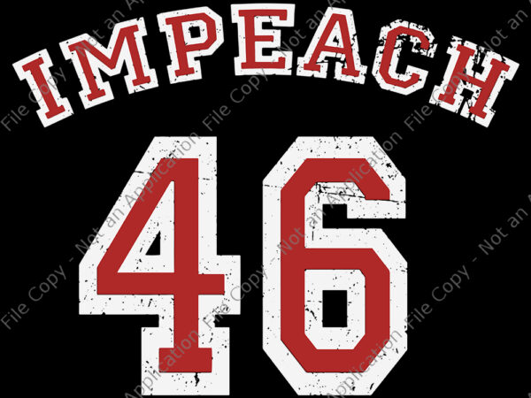 Impeach 46 joe biden, impeach 46 joe biden svg, impeach 46, impeach 46 svg, anti biden, anti biden svg, biden svg, vote trump svg, png, eps, dxf file t shirt design for sale