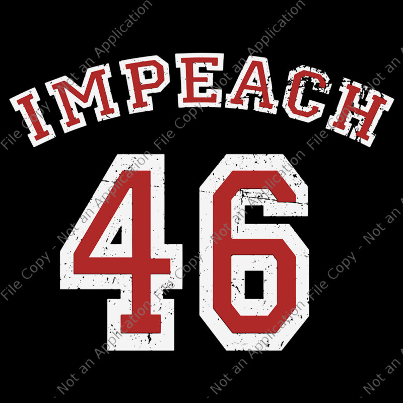 Impeach 46 Joe Biden, Impeach 46 Joe Biden SVG, Impeach 46, Impeach 46 SVG, anti biden, anti biden svg, biden svg, vote trump svg, png, eps, dxf file