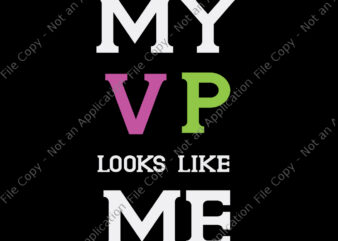 My vp looks like me svg, My vp looks like me, My vp looks like me png, My vp looks like me design tshirt, funny quote, eps, dxf, png, cut