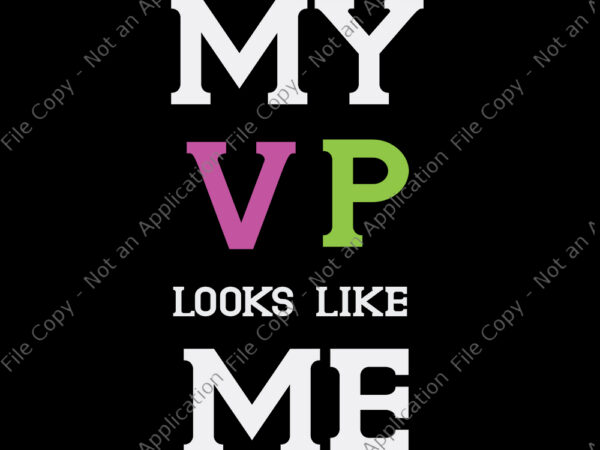 My vp looks like me svg, my vp looks like me, my vp looks like me png, my vp looks like me design tshirt, funny quote, eps, dxf, png, cut