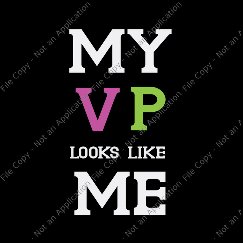 My vp looks like me svg, My vp looks like me, My vp looks like me png, My vp looks like me design tshirt, funny quote, eps, dxf, png, cut