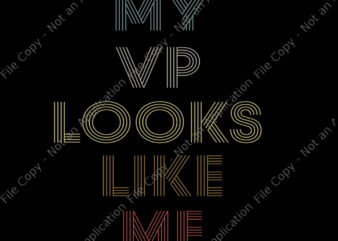 My vp looks like me svg, My vp looks like me, My vp looks like me png, My vp looks like me design tshirt, funny quote, eps, dxf, png, cut