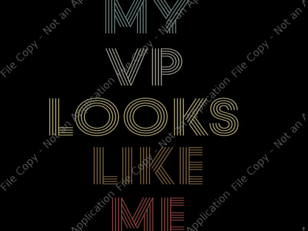 My vp looks like me svg, my vp looks like me, my vp looks like me png, my vp looks like me design tshirt, funny quote, eps, dxf, png, cut