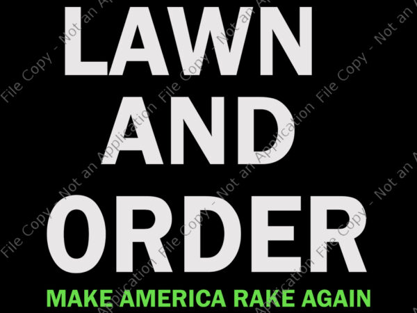 Lawn and order make america rake again svg, lawn and order make america rake again, lawn and order, lawn and order svg, lawn and order quote, eps, dxf, png file t shirt vector graphic