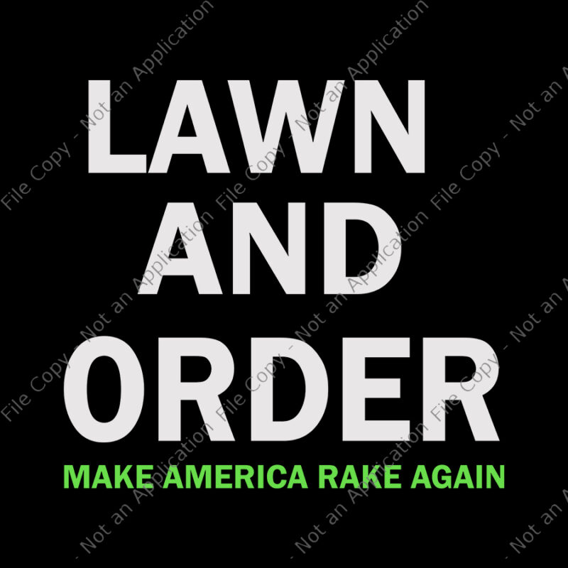 Lawn and order make america rake again svg, Lawn and order make america rake again, Lawn and order, Lawn and order svg, Lawn and order quote, eps, dxf, png file