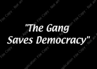 The Gang Saves Democracy SVG, The Gang Saves Democracy, The Gang Saves Democracy PNG, The Gang Saves Democracy Funny quote, eps, dxf, png file t shirt designs for sale