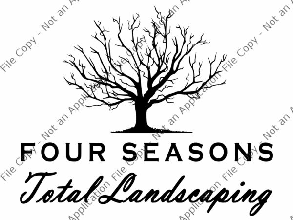 Four seasons total landscaping, four seasons total landscaping svg, four seasons total landscaping png, four seasons total landscaping funny quote, funny quote eps, png, dxf, ai file t shirt graphic design