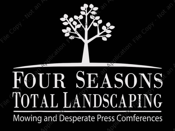 Four seasons total landscaping, four seasons total landscaping svg, four seasons total landscaping png, four seasons total landscaping funny quote, funny quote eps, png, dxf, ai file t shirt graphic design