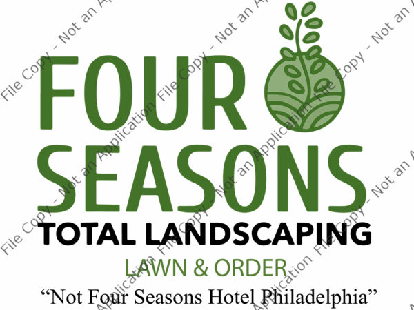 Four seasons total landscaping, four seasons total landscaping svg, four seasons total landscaping png, four seasons total landscaping lawn & order not four seasons hotel philadelphia, funny quote eps, png, t shirt graphic design