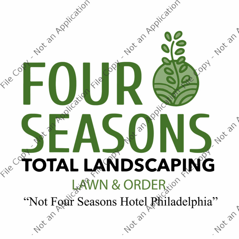 Four Seasons Total Landscaping, Four Seasons Total Landscaping SVG, Four Seasons Total Landscaping png, Four Seasons Total Landscaping lawn & order not four seasons hotel philadelphia, funny quote eps, png,