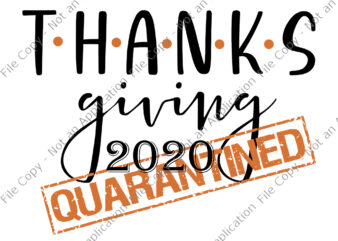 Thanksgiving 2020 Funny Quarantine, Thanksgiving 2020 Quarantine SVG, Thanksgiving 2020 Quarantine, thanksgiving 2020, thanksgiving vector