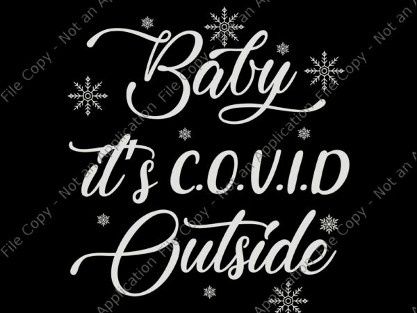 Baby it’s covid outside, baby it’s covid outside svg, baby it’s covid outside 2020, baby it’s covid outside christmas, baby it’s c.o.v.i.d outside 2020 funny ugly christmas, christmas svg, christmas t shirt template