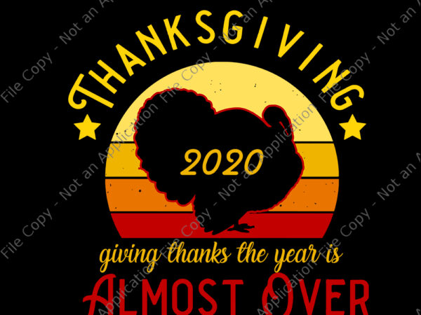 Thanksgiving 2020 almost over, thanksgiving 2020 giving thanks the year is almost over, thanksgiving 2020 svg, thanksgiving 2020, turkey 2020, turkey svg, thanksgiving 2020, thanksgiving vector