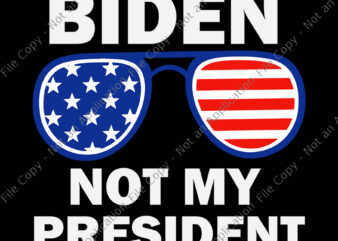 Biden Is Not My President SVG, Biden Is Not My President, Biden Is Not My President Funny, Biden vector, Biden svg, anti trump, Vote Biden, eps, dxf, png, svg file