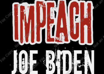 Impeach Joe Biden SVG, Impeach Joe Biden, biden svg, vote trump, anti biden, biden 2020 svg, png, eps, dxf, cut file t shirt design for sale