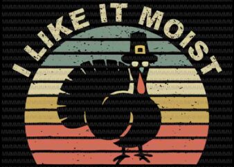 I like it moist svg, funny turkey thanksgiving 2020,Thanksgiving turkey svg, 2020 Thanksgiving svg, thanksgiving svg, funny thanksgiving t shirt design for sale