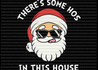 There’s Some Hos In this House svg, Funny Santa Claus Christmas 2020 svg, christmas svg, Quarantine Christmas 2020 svg t shirt designs for sale
