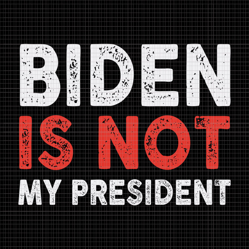 Biden is Not My President SVG, Biden is Not My President, Biden is Not My President PNG, Vintage Anti Biden is Not My President, biden svg, biden vector