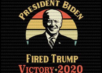 President Biden Victory 2020 svg, Trump You’re Fired svg, Trump Fired svg, anti trump svg, biden president svg t shirt illustration