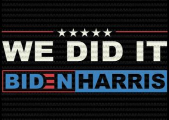 We did it svg, vote Biden Harris vector, Biden president svg, Trump Fired svg, anti trump svg, biden victory svg