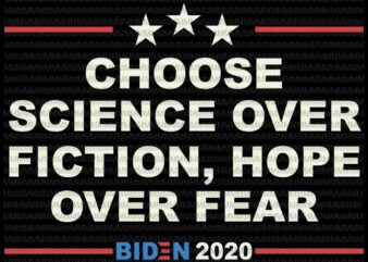 Choose Science Over Fiction, Hope Over Fear svg, Joe Biden 2020 vector, Biden quote, Biden president svg, anti trump svg, biden victory svg