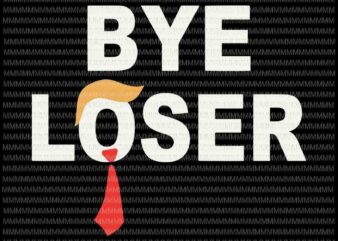 Bye loser svg, Trump Lost svg, You Are Fired vector, Trump Fired svg, anti trump svg, biden for president svg