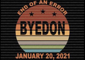 End of an error, january 20 2021, byedon, Biden harris 2020 svg, Joe biden svg, hand fist svg, Joe biden harris, biden for president svg