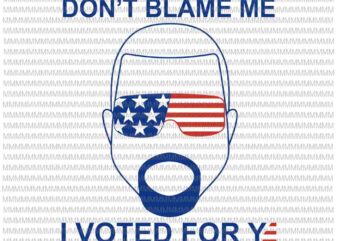Don’t Blame Me I Voted For Ye svg, funny elector president, vote president svg, Biden vs Trump svg, biden svg
