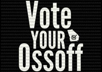 Vote Your Ossoff svg, Senate Race Georgia Vote svg, funny elector president, vote president svg, Biden vs Trump svg