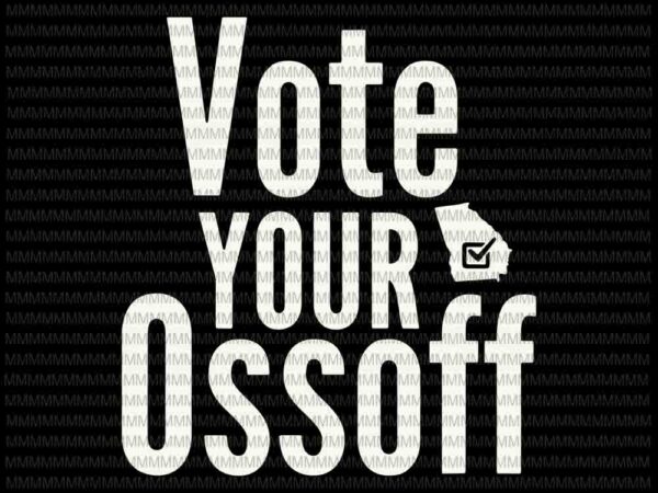 Vote your ossoff svg, senate race georgia vote svg, funny elector president, vote president svg, biden vs trump svg t shirt vector art