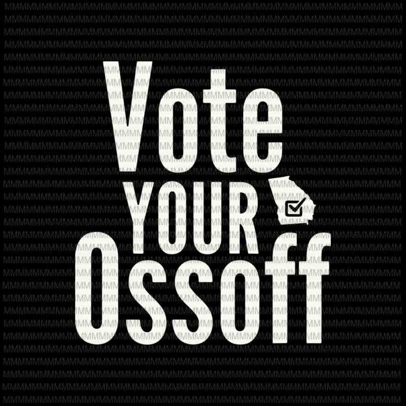 Vote Your Ossoff svg, Senate Race Georgia Vote svg, funny elector president, vote president svg, Biden vs Trump svg