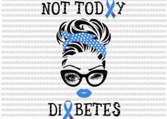 Not today Diabetes Awareness svg, face eys svg, Not today Diabetes winked eye svg, Awareness svg, quote svg T shirt vector artwork