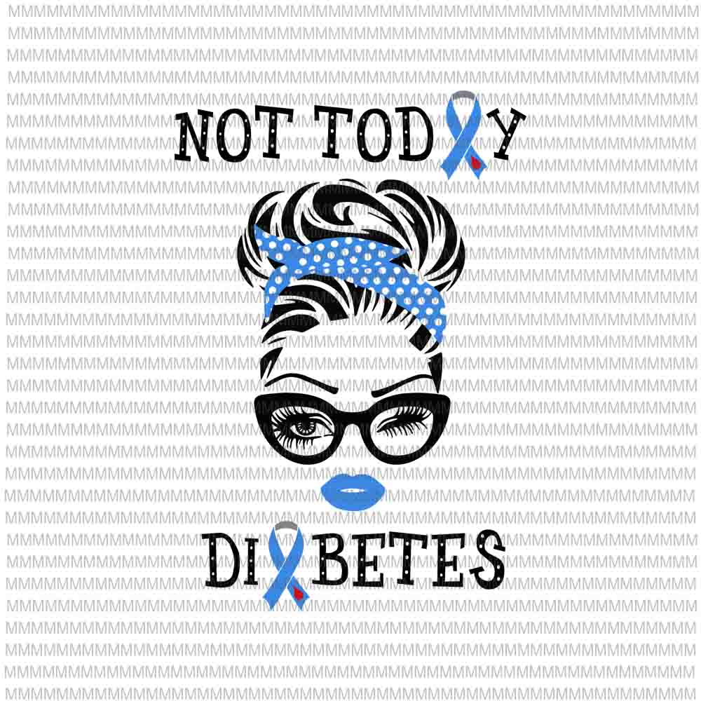 Download Not today Diabetes Awareness svg, face eys svg, Not today ...