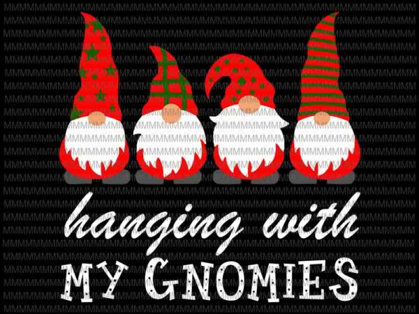Hanging with my gnomies svg, funny garden gnome svg, gnomies svg, gnome svg, christmas svg, christmas 2020 svg graphic t shirt