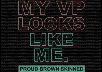 My vp looks like me svg, Proud brown skinned svg, Harris 2020 svg, quote vice president svg, elector vice president t shirt designs for sale