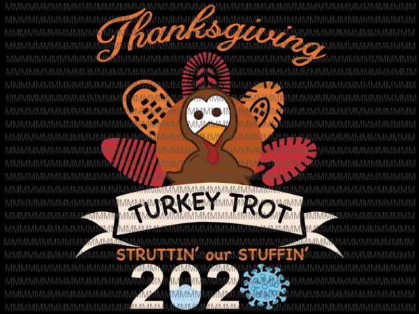 Thanksgiving turkey trot struttin 2020 svg, funny thanksgiving, thanksgiving svg, thanksgiving vector, funny turkey svg