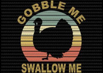Gobble Me Swallow Me svg, Thanksgiving Vintage Turkey Trot, funny thanksgiving, thanksgiving svg, thanksgiving vector, Funny Turkey svg