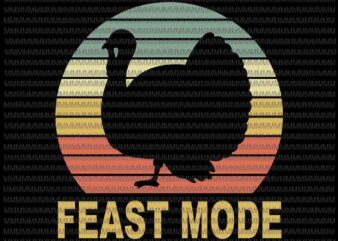 Feast Mode Svg, Funny Thanksgiving Vintage Turkey Trot Retro, Funny Turkey svg, funny thanksgiving, thanksgiving svg, thanksgiving vector