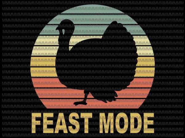 Feast mode svg, funny thanksgiving vintage turkey trot retro, funny turkey svg, funny thanksgiving, thanksgiving svg, thanksgiving vector Feast mode svg, funny thanksgiving vintage turkey trot retro, funny turkey svg, funny thanksgiving, thanksgiving svg, thanksgiving vector