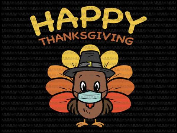 Happy thanksgiving, funny turkey mask svg, 2020 thanksgiving turkey svg, 2020 thanksgiving svg, thanksgiving svg, funny thanksgiving svg graphic t shirt