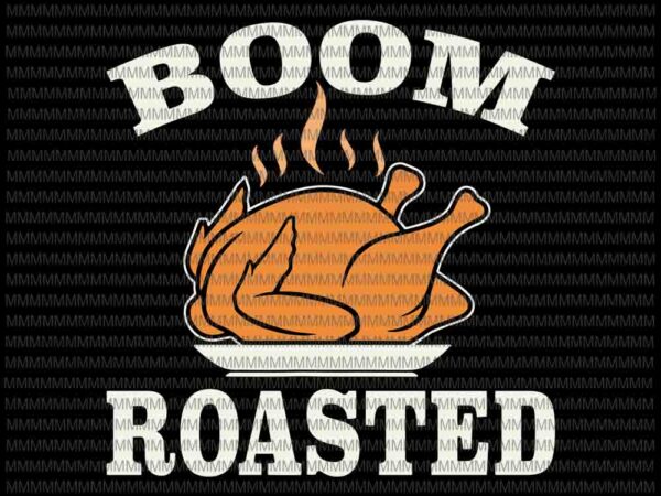 Boom roasted, funny thanksgiving 2020 svg, funny turkey svg, funny thanksgiving, thanksgiving svg, thanksgiving vector